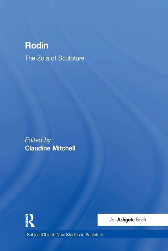 Rodin: The Zola of Sculpture (Subject/Object: New Studies in Sculpture)