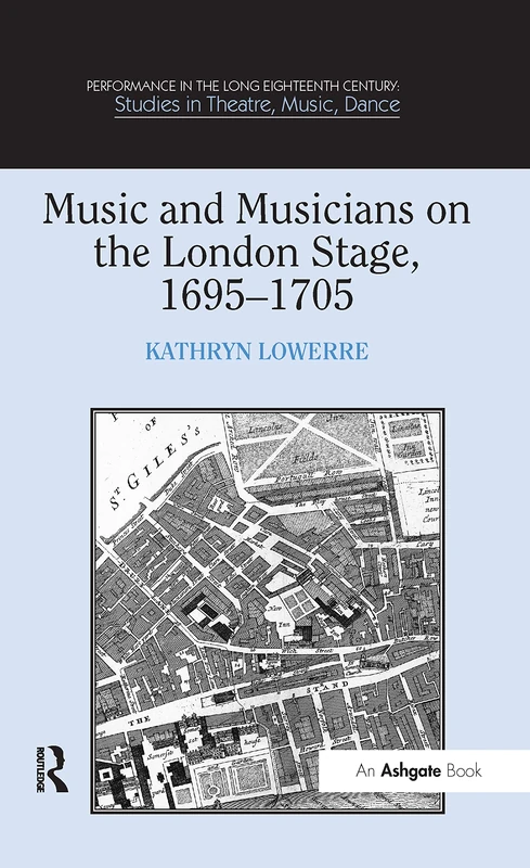 Music and Musicians on the London Stage, 1695–1705 (Performance in the Long Eighteenth Century: Studies in Theatre, Music, Dance)