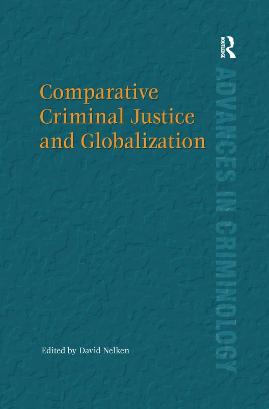 Comparative Criminal Justice and Globalization (Advances in Criminology)