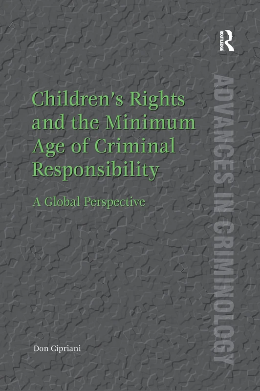 Children’s Rights and the Minimum Age of Criminal Responsibility: A Global Perspective (Advances in Criminology)