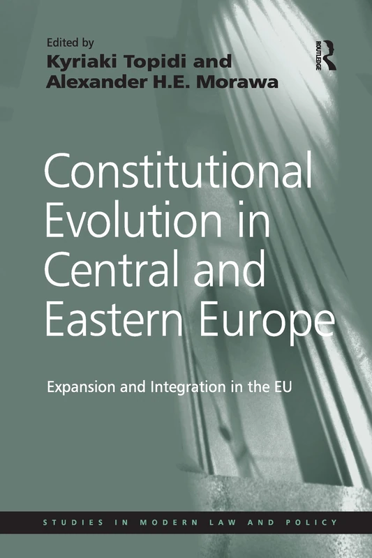 Constitutional Evolution in Central and Eastern Europe: Expansion and Integration in the EU (Studies in Modern Law and Policy)