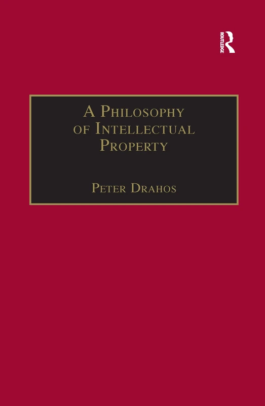 A Philosophy of Intellectual Property (Applied Legal Philosophy)