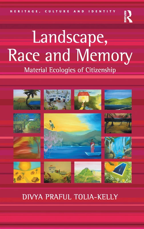 Landscape, Race and Memory: Material Ecologies of Citizenship (Heritage, Culture, and Identity)