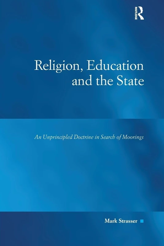 Religion, Education and the State: An Unprincipled Doctrine in Search of Moorings (Law, Justice and Power)