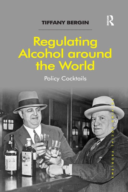 Regulating Alcohol around the World: Policy Cocktails (Solving Social Problems)