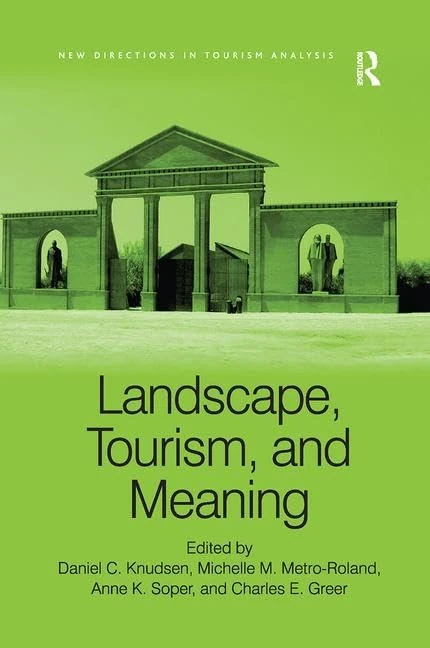 Landscape, Tourism, and Meaning (New Directions in Tourism Analysis)