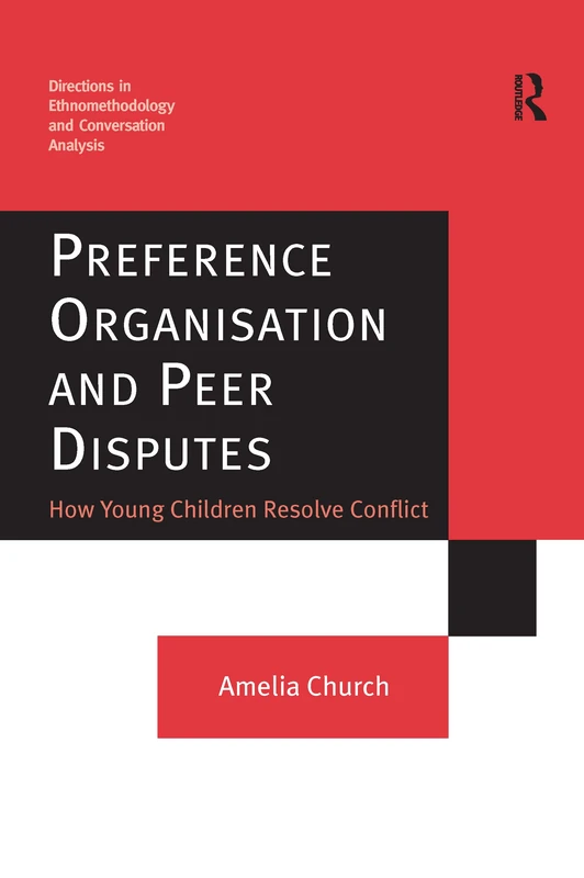 Preference Organisation and Peer Disputes: How Young Children Resolve Conflict (Directions in Ethnomethodology and Conversation Analysis)