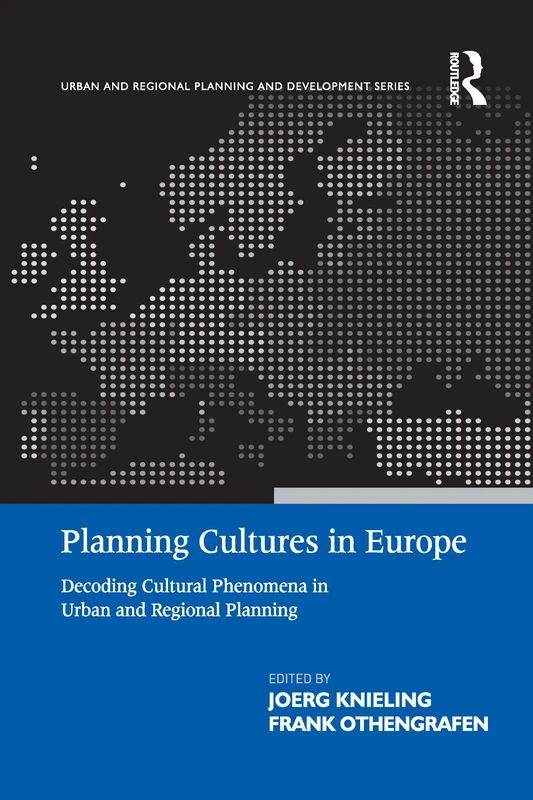 Planning Cultures in Europe: Decoding Cultural Phenomena in Urban and Regional Planning (Urban and Regional Planning and Development Series)