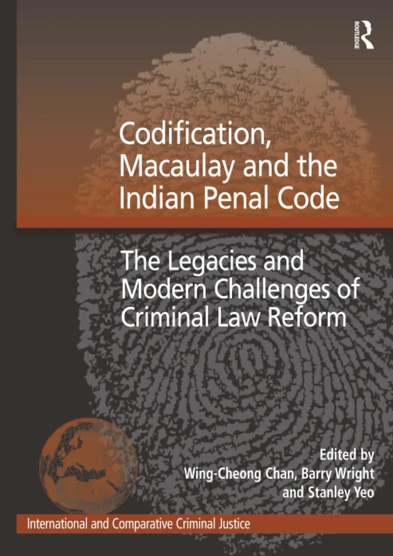 Codification, Macaulay and the Indian Penal Code: The Legacies and Modern Challenges of Criminal Law Reform (International and Comparative Criminal Justice) - Image 1