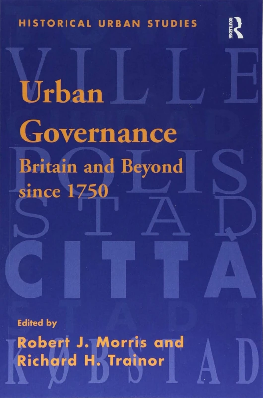 Urban Governance: Britain and Beyond Since 1750 (Historical Urban Studies Series)