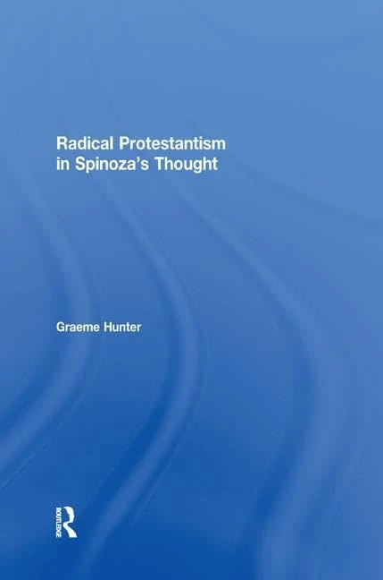 Radical Protestantism in Spinoza's Thought