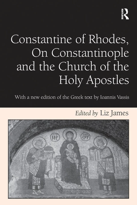 Constantine of Rhodes, On Constantinople and the Church of the Holy Apostles: With a new edition of the Greek text by Ioannis Vassis