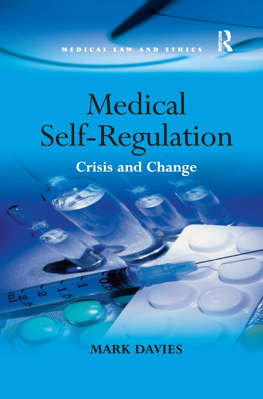Medical Self-Regulation: Crisis and Change (Medical Law and Ethics)