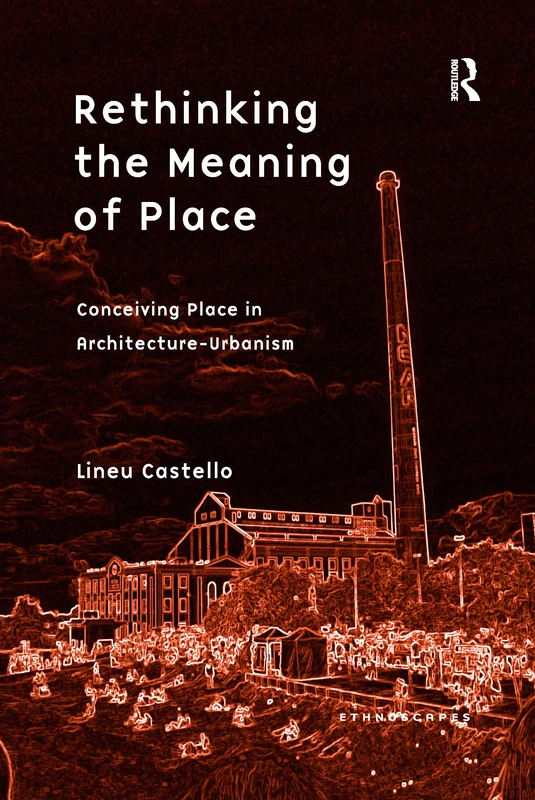 Rethinking the Meaning of Place: Conceiving Place in Architecture-Urbanism (Ethnoscapes)