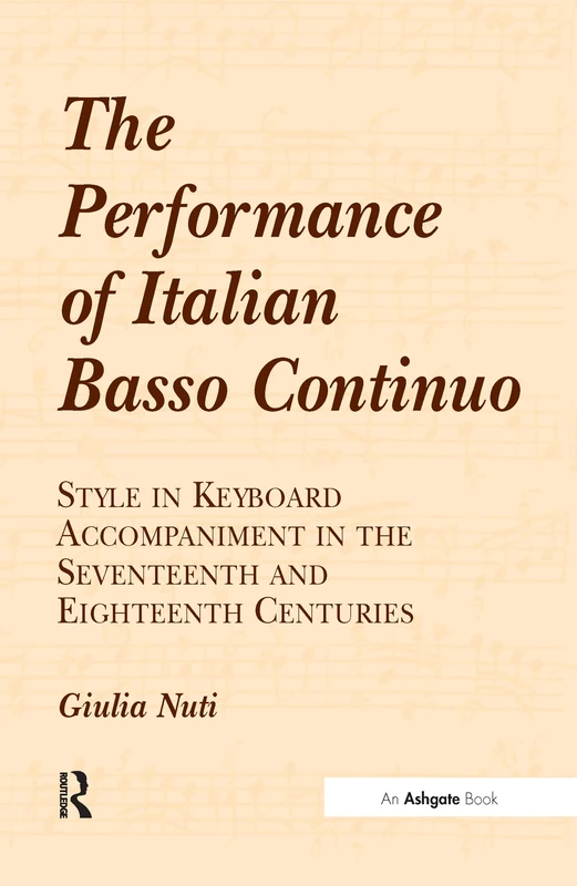 The Performance of Italian Basso Continuo: Style in Keyboard Accompaniment in the Seventeenth and Eighteenth Centuries