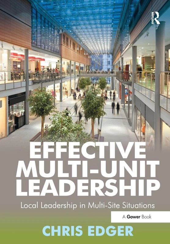 Effective Multi-Unit Leadership: Local Leadership in Multi-Site Situations