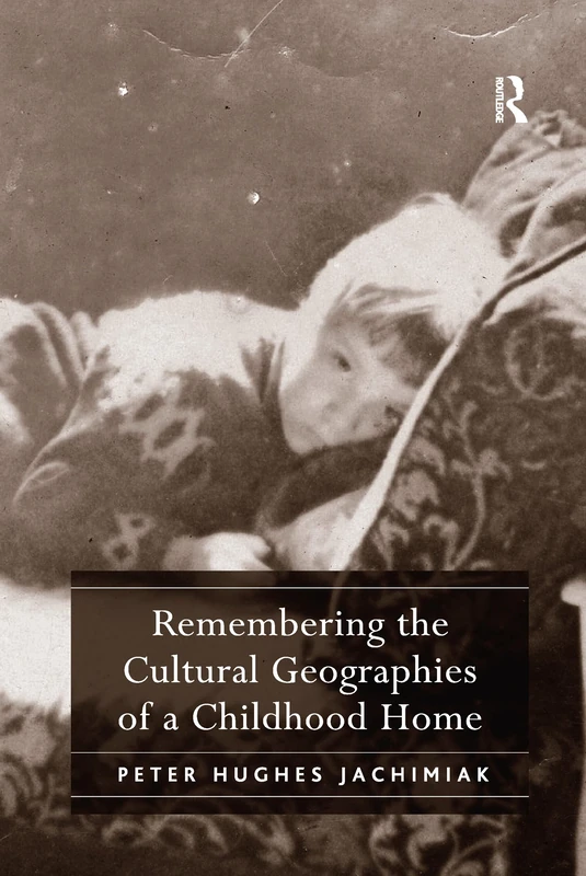 Remembering the Cultural Geographies of a Childhood Home