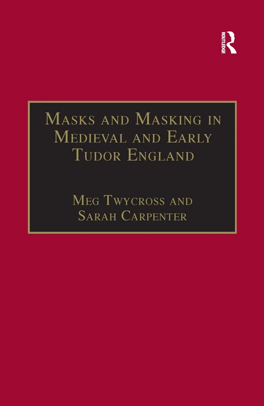 Masks and Masking in Medieval and Early Tudor England (Studies in Performance and Early Modern Drama)