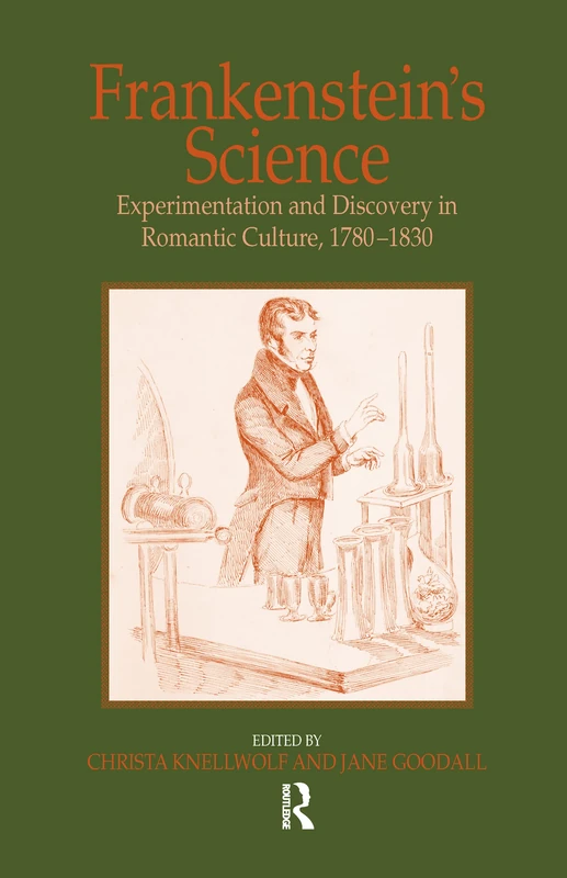 Frankenstein's Science: Experimentation and Discovery in Romantic Culture, 1780–1830