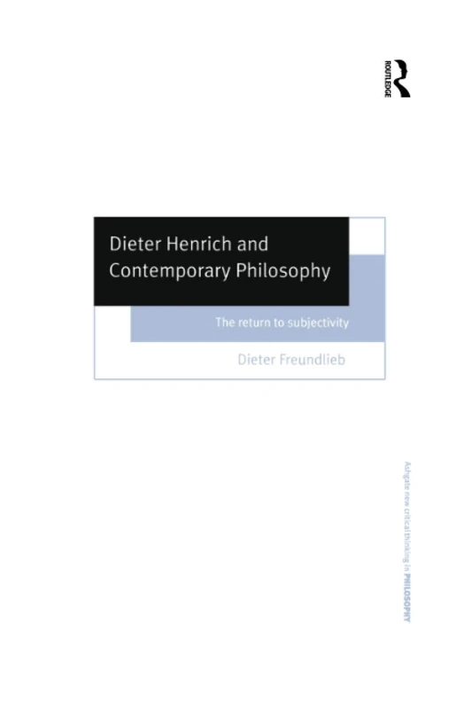 Dieter Henrich and Contemporary Philosophy: The Return to Subjectivity (Ashgate New Critical Thinking in Philosophy)