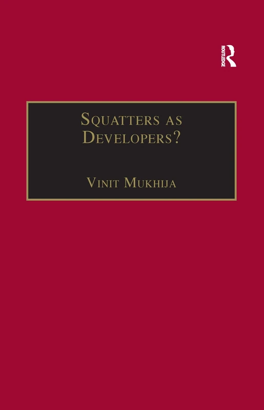 Squatters as Developers?: Slum Redevelopment in Mumbai (King's SOAS Studies in Development Geography)