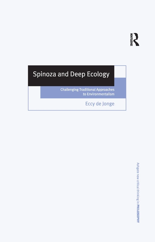 Spinoza and Deep Ecology: Challenging Traditional Approaches to Environmentalism (Ashgate New Critical Thinking in Philosophy)