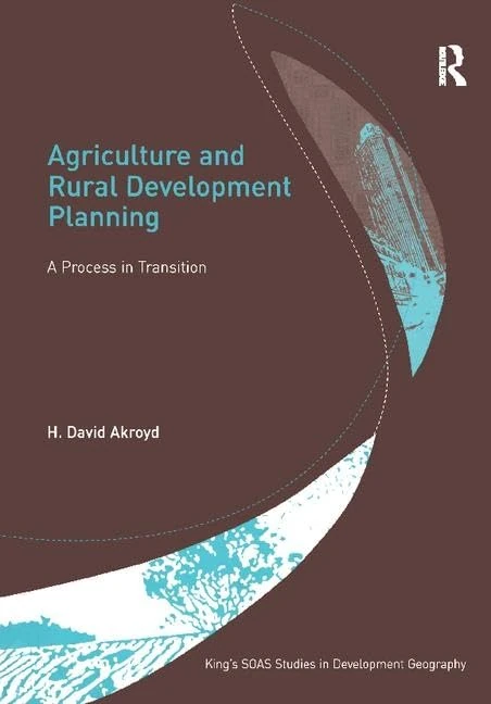 Agriculture and Rural Development Planning: A Process in Transition (King's SOAS Studies in Development Geography)