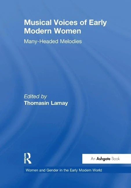 Musical Voices of Early Modern Women: Many-Headed Melodies (Women and Gender in the Early Modern World)
