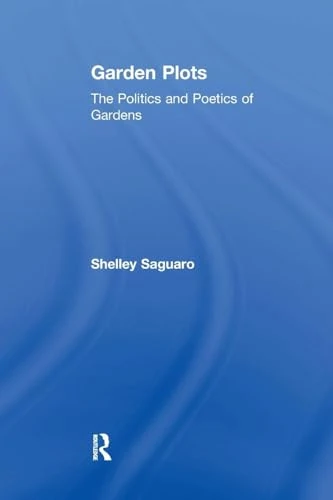Garden Plots: The Politics and Poetics of Gardens