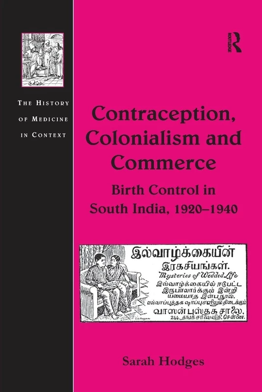 Contraception, Colonialism and Commerce: Birth Control in South India, 1920–1940 (The History of Medicine in Context)