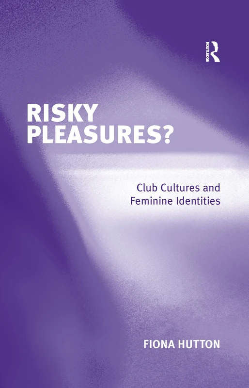Risky Pleasures?: Club Cultures and Feminine Identities