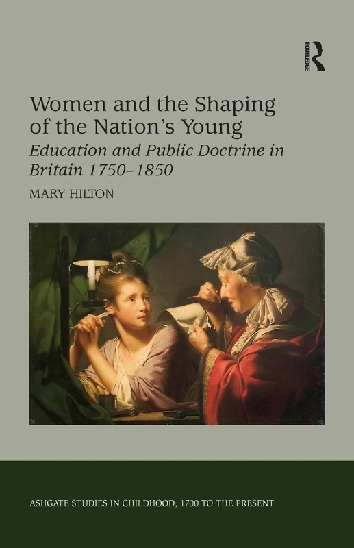 Women and the Shaping of the Nation's Young: Education and Public Doctrine in Britain 1750–1850 (Studies in Childhood, 1700 to the Present)