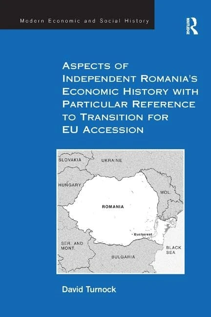 Aspects of Independent Romania's Economic History with Particular Reference to Transition for EU Accession (Modern Economic and Social History)