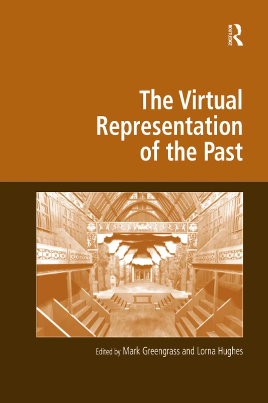 The Virtual Representation of the Past (Digital Research in the Arts and Humanities)