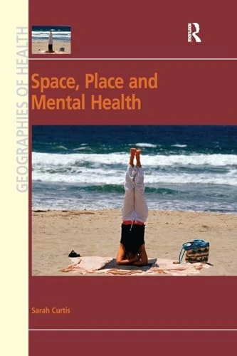 Space, Place and Mental Health (Ashgate's Geographies of Health)
