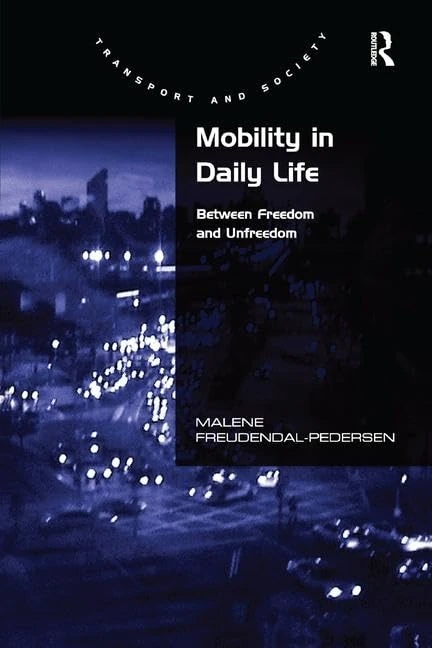 Mobility in Daily Life: Between Freedom and Unfreedom (Transport and Society)