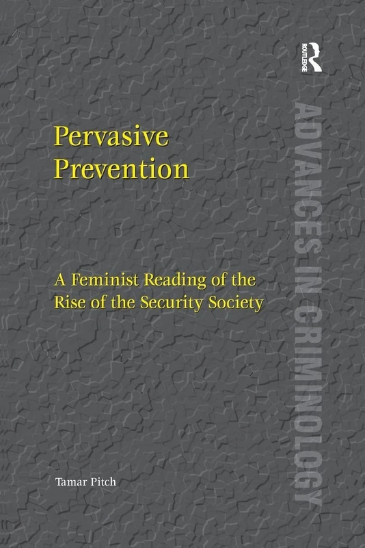 Pervasive Prevention: A Feminist Reading of the Rise of the Security Society (Advances in Criminology) - Image 1