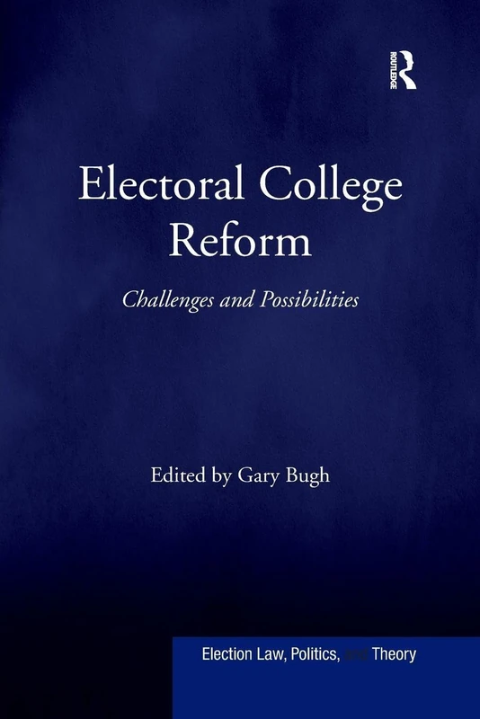 Electoral College Reform: Challenges and Possibilities (Election Law, Politics, and Theory)