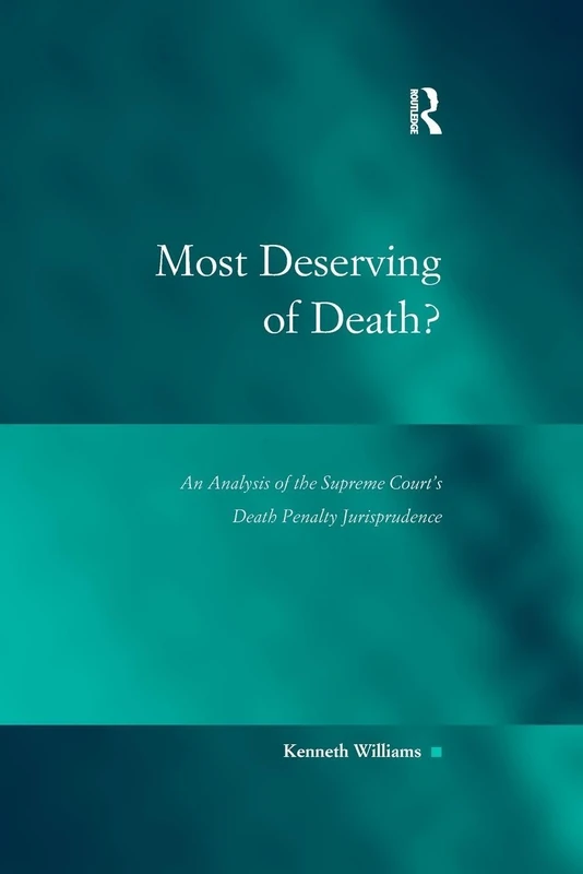Most Deserving of Death?: An Analysis of the Supreme Court's Death Penalty Jurisprudence (Law, Justice and Power)