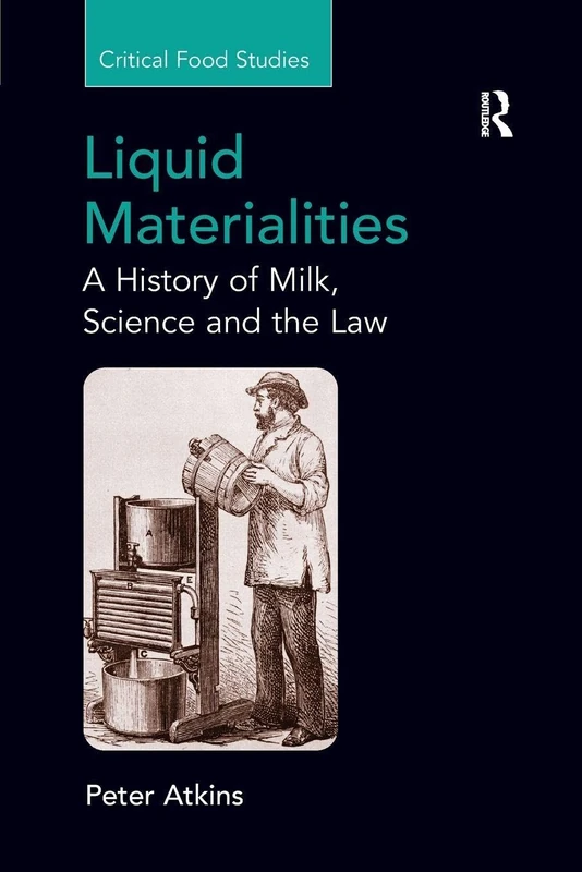 Liquid Materialities: A History of Milk, Science and the Law (Critical Food Studies)
