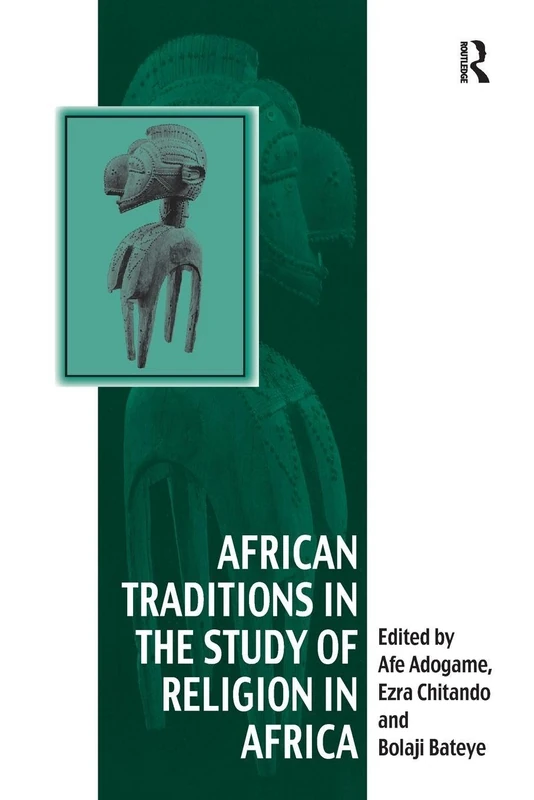 African Traditions in the Study of Religion in Africa: Emerging Trends, Indigenous Spirituality and the Interface with other World Religions (Vitality of Indigenous Religions)