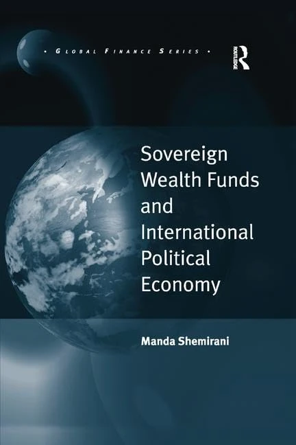 Sovereign Wealth Funds and International Political Economy (Global Finance)