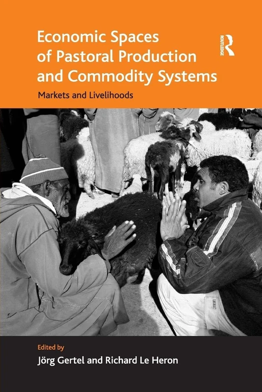 Economic Spaces of Pastoral Production and Commodity Systems: Markets and Livelihoods (Ashgate Economic Geography)