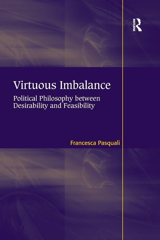 Virtuous Imbalance: Political Philosophy between Desirability and Feasibility