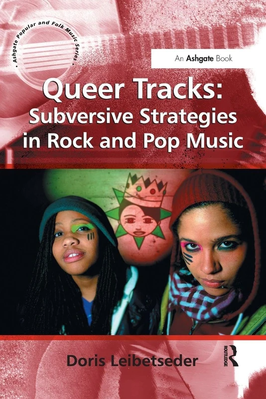 Queer Tracks: Subversive Strategies in Rock and Pop Music (Ashgate Popular and Folk Music Series)