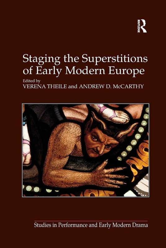 Staging the Superstitions of Early Modern Europe (Studies in Performance and Early Modern Drama)