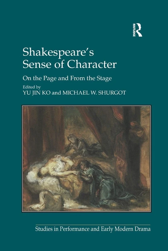 Shakespeare's Sense of Character: On the Page and From the Stage (Studies in Performance and Early Modern Drama)