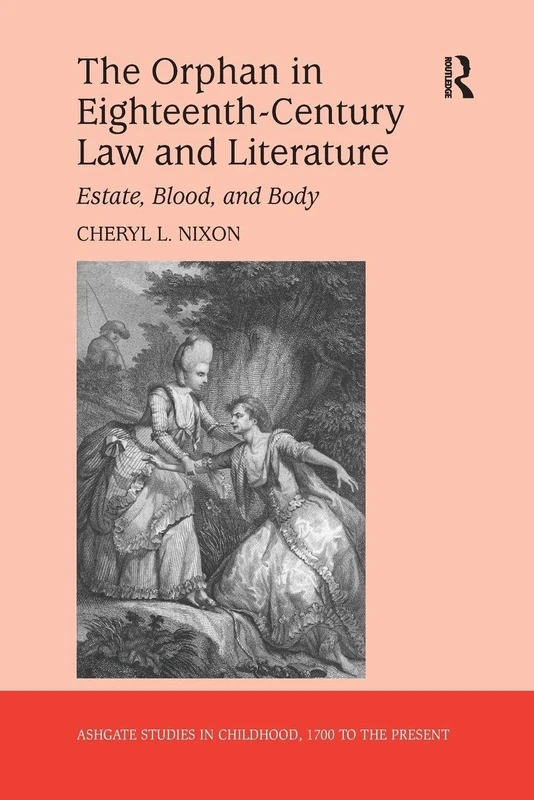 The Orphan in Eighteenth-Century Law and Literature: Estate, Blood, and Body (Studies in Childhood, 1700 to the Present)
