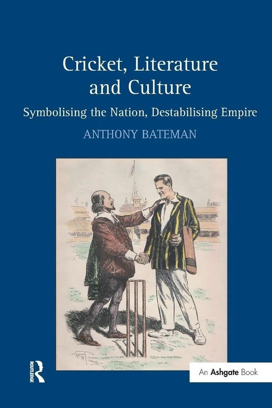 Cricket, Literature and Culture: Symbolising the Nation, Destabilising Empire