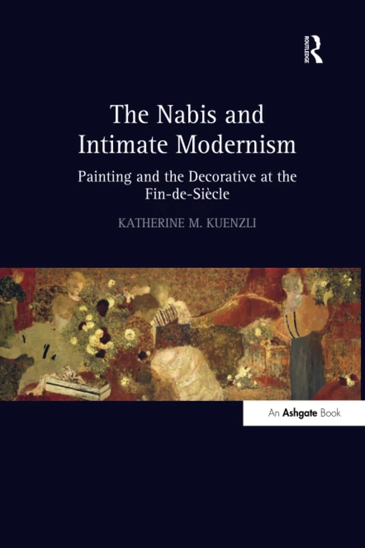 The Nabis and Intimate Modernism: Painting and the Decorative at the Fin-de-Siècle
